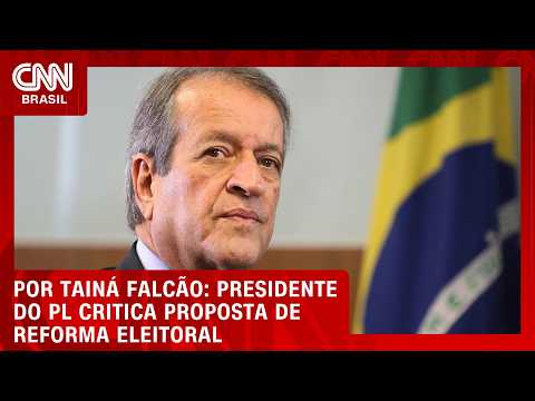 Presidente do PL critica proposta de reforma eleitoral do Centrão | BASTIDORES CNN
