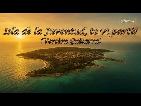 Isla de la Juventud, te vi partir (Versión Guitarra) – Armanu | Nostalgia, Cuba y Recuerdos