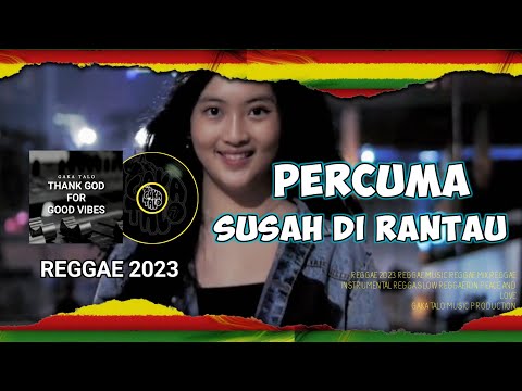 REGGAE TERBARU 2023 || PERCUMA SUSAH DI RANTAU
