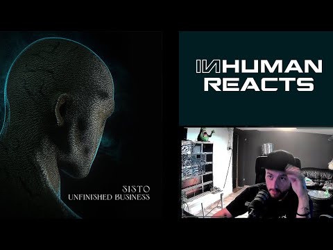 INHUMAN REACTS TO: SISTO - Unfinished Business