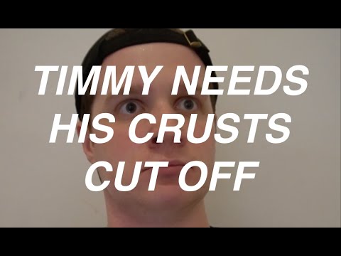 timmy needs his crusts cut off