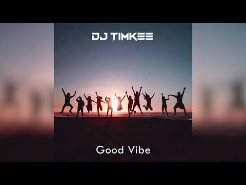 DJ Timkee - Good Vibe (Original Mix)