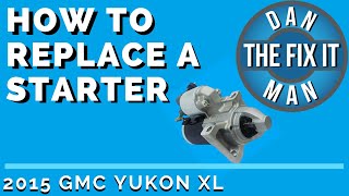 2015 GMC YUKON XL WON'T START - NO CRANK BUT BATTERY IS STILL GOOD -HOW TO REPLACE THE STARTER MOTOR