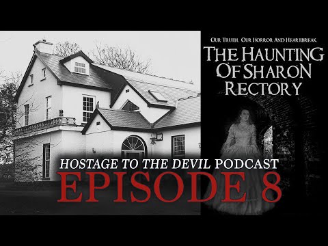 Hostage to the Devil Podcast Ep8 - The Haunting of Sharon Rectory