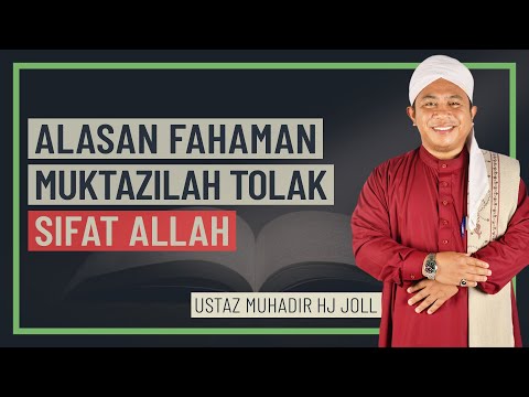 Ustaz Muhadir Hj Joll - Alasan Fahaman Muktazilah Tolak Sifat Allah