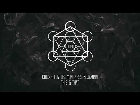 Chicks Luv Us, Yungness & Jaminn - This & That (Extended Mix)