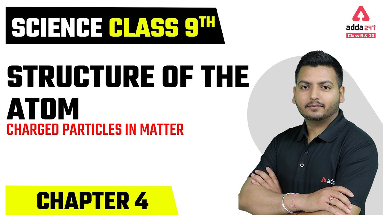 Class 9 Science Chapter 4 | Structure of Atom Class 9 | Charged Particles in Matter