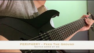 Video thumbnail for PERIPHERY - Feed The Ground Guitar Cover By BiG by Nuttapong Hawat