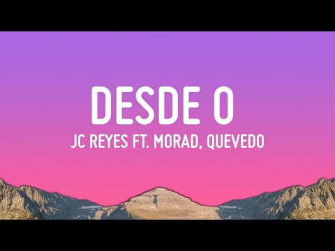 JC REYES - DESDE 0 FT. MORAD, QUEVEDO (Letra/Lyrics)