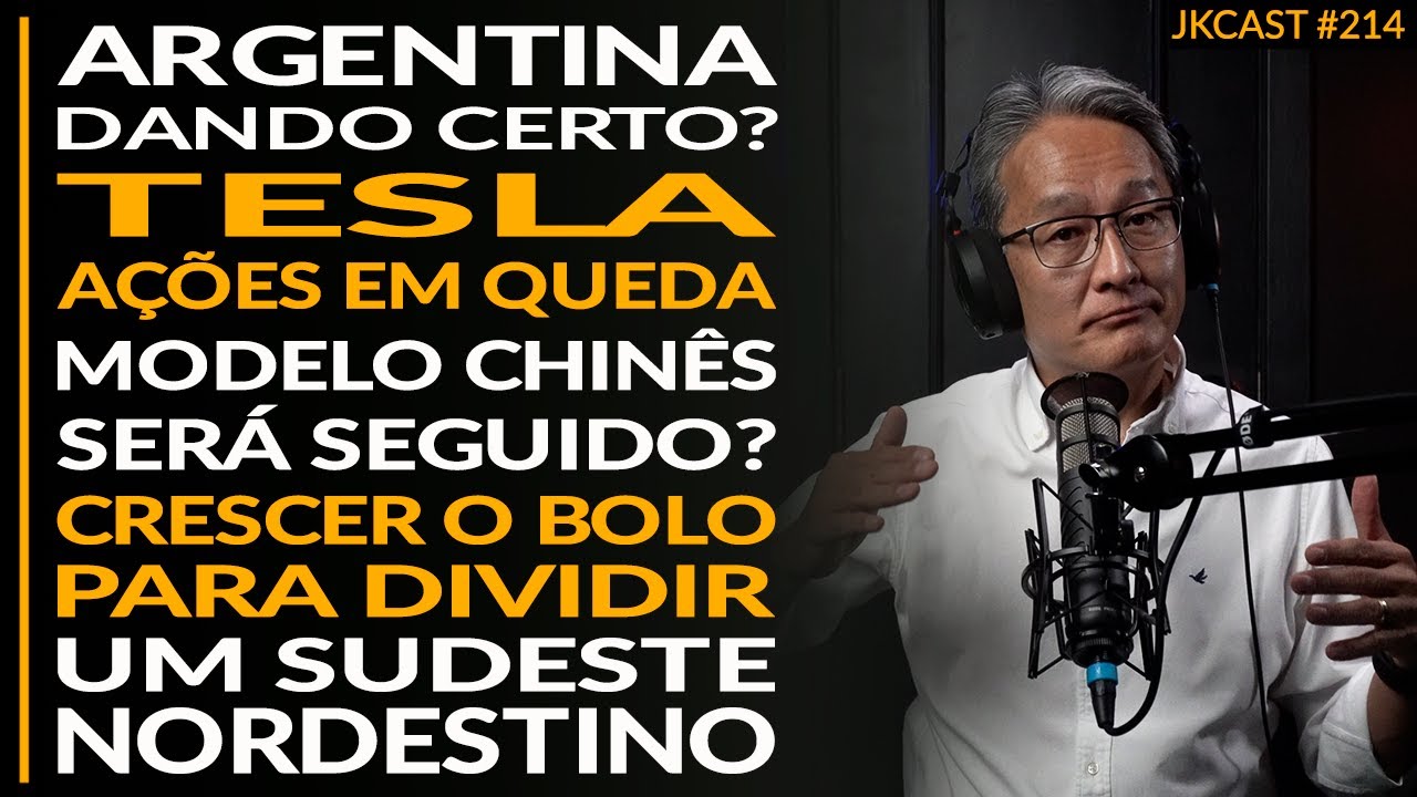 Argentina Dando Certo? Tesla. O Modelo Chinês será Seguido? Um Sudeste Nordestino - JK Cast #214