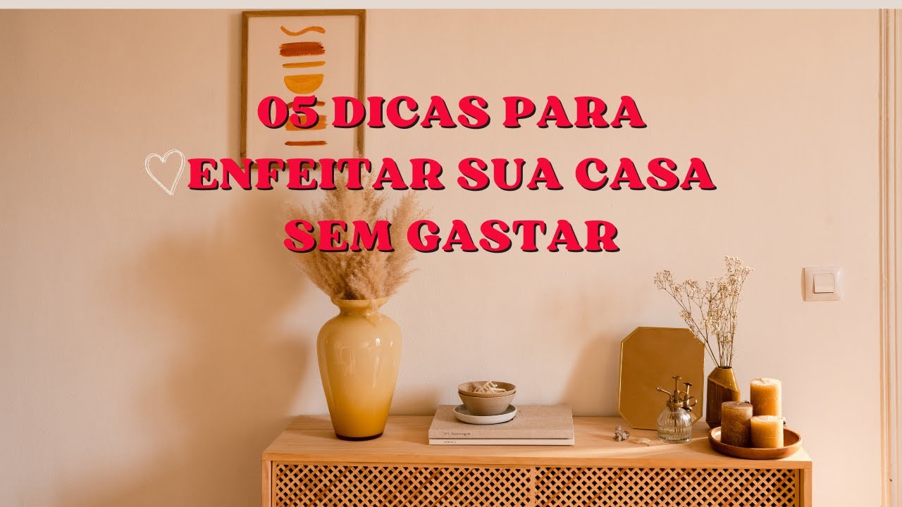 5 dicas para enfeitar sua casa sem gastar | Canal de decoração