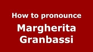 How to pronounce Margherita Granbassi