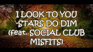 Stars Go Dim - I Look to You (feat. Social Club Misfits) Lyrics