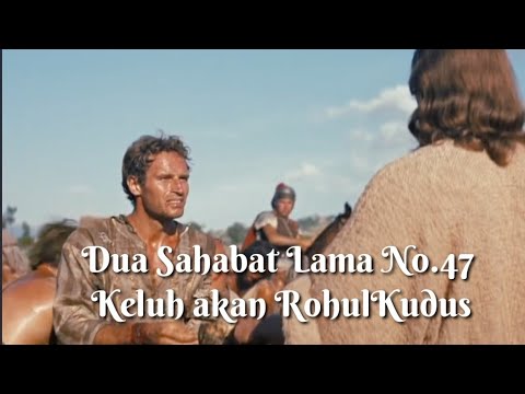 DUA SAHABAT LAMA 47 _ KELUH AKAN ROHUL KUDUS