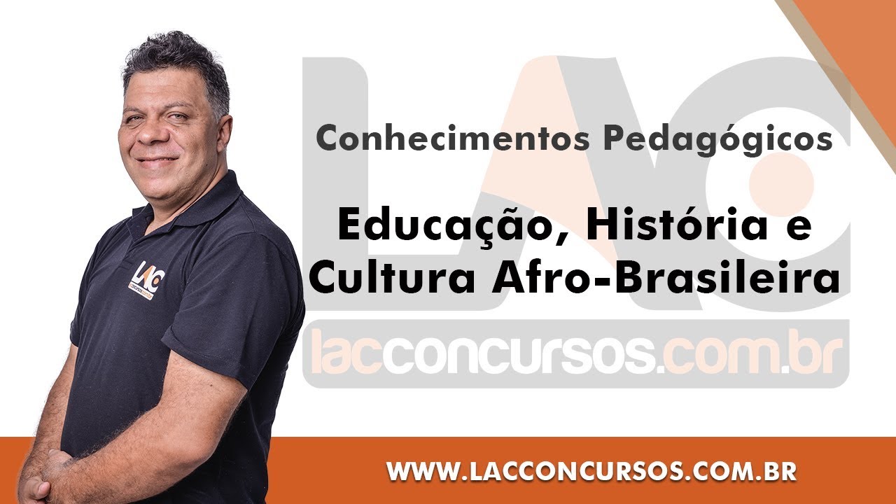 Educação, História e Cultura Afro-Brasileira - Conhecimentos Pedagógicos