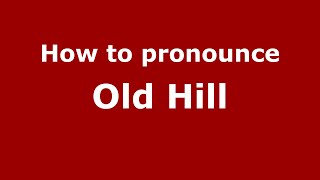 How to pronounce Old Hill