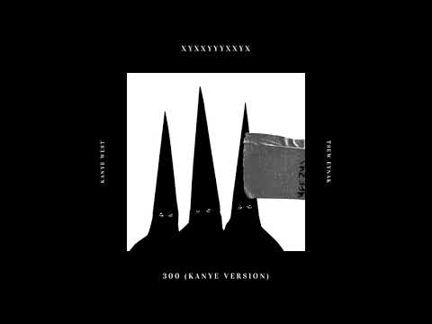 XYXXYYYXXYX - 300 (Kanye Version)
