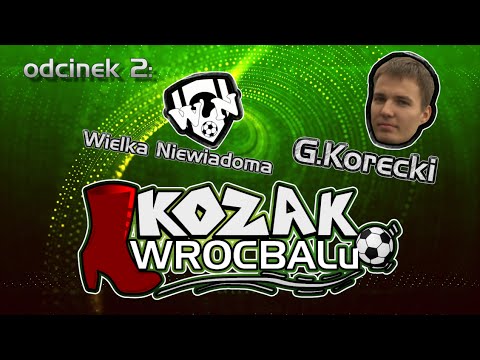 Kozak Wrocbalu: odc. 2 - G. Korecki (Wielka Niewiadoma)