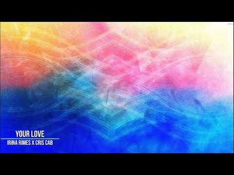 Irina Rimes x Cris Cab - Your Love