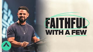 Faithful With A Few | Pastor Steven Furtick | Elevation Church