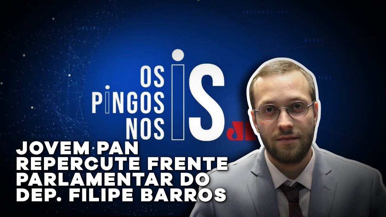 JOVEM PAN REPERCUTE FRENTE PARLAMENTAR PELA LIBERDADE DO DEP. FILIPE BARROS