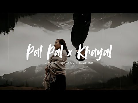 Pal Pal (Slowed + Reverb) | Khayal Afsanay Mashup ft. Talha Anjum, Afusic, Talwiinder