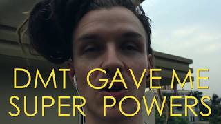 D.M.T  gave me superpowers
