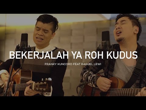 Bekerjalah Ya Roh Kudus - Franky Kuncoro Feat Raguel Lewi