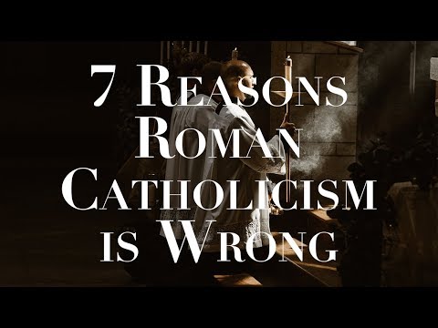 7 Reasons Roman Catholicism is Wrong