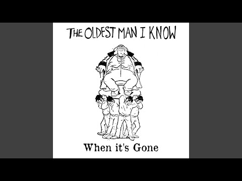 When Its Gone - The Oldest Man I Know