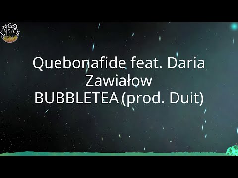 Quebonafide feat. Daria Zawiałow - BUBBLETEA (prod. Duit) (Tekst)