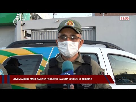 Jovem agride mãe e ameaça padrasto na zona sudeste de Teresina 14 09 2022