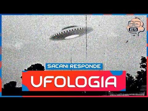 SACANI RESPONDE [TUDO SOBRE UFOLOGIA] - Ciência Sem Fim #275