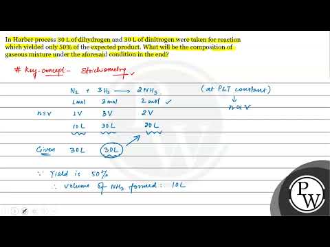 In Harber process \( 30 \mathrm{~L} \) of dihydrogen and \( 30 \mathrm{~L} \) of dinitrogen were...