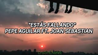 &quot;Estás fallando&quot; -- Pepe Aguilar ft. Joan Sebastian. ( CON LETRA )