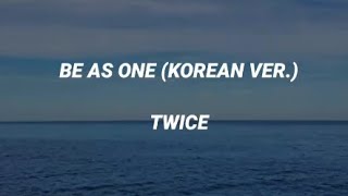 &#39;BE AS ONE (KOREAN VER.)&#39; - TWICE Lyrics