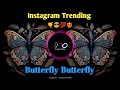 BUTTERFLY___BUTTERFLY Instagram Trending Remix Song || New DJ Remix Song