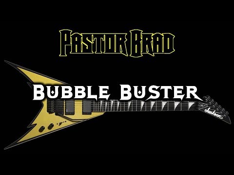 Instrumental Rock / Metal / Shred Guitar Music – Bubble Buster – Pastor Brad