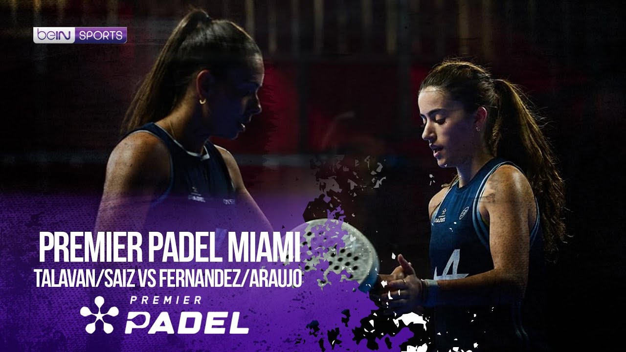 Talavan/Saiz vs Fernandez/Araujo |HIGHLIGHTS Premier Padel - Miami P1 2026 | 03/26/2026 | beIN SPORT