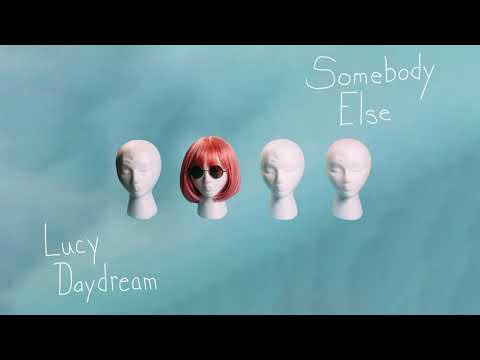 Lucy Daydream - Somebody Else (Official Audio)