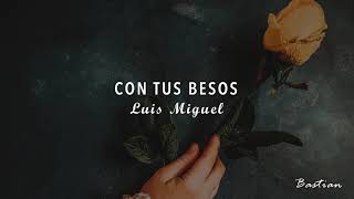 Luis Miguel - Con Tus Besos (Letra) ♡