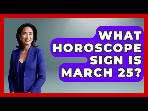 What Horoscope Sign Is March 25? - Astrology Awakening