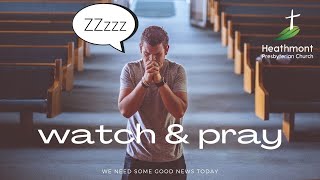 Watch & Pray. Mark 14:37-41