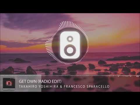 Takahiro Yoshihira & Francesco Sparacello - Get Dwn (Radio Edit)