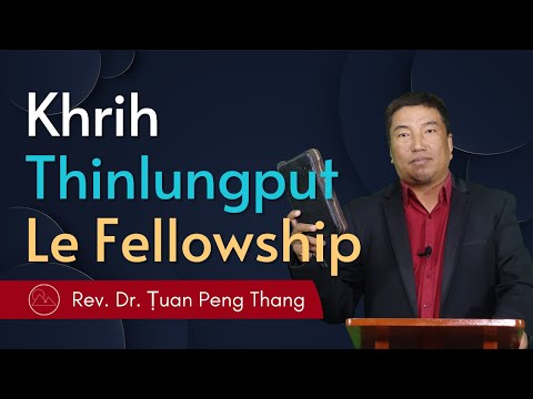 Khrih Thinlungput Le Fellowship - Rev. Dr. Ṭuan Peng Thang