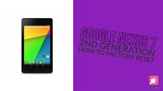 How to Factory Reset Google Nexus 7 - 2nd Gen