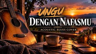 Download lagu Ungu - Dengan Nafasmu | Acoustic Blues Cover mp3