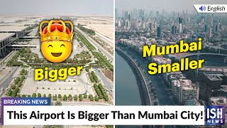 This Airport Is Bigger Than Mumbai City!