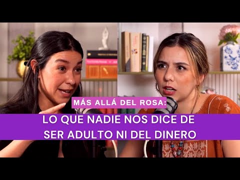 Más allá del rosa- Lo que nadie nos dice de ser adulto ni del dinero con Liliana Olivares
