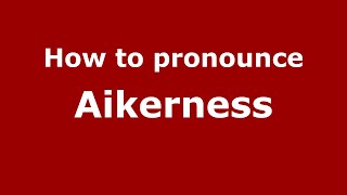 How to pronounce Aikerness